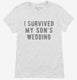 I Survived My Sons Wedding white Womens