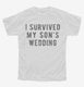 I Survived My Sons Wedding white Youth Tee