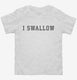 I Swallow  Toddler Tee