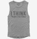 I Think Therefore I Don't Believe grey Womens Muscle Tank
