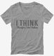 I Think Therefore I Don't Believe  Womens V-Neck Tee