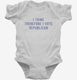 I Think Therefore I Vote Republican white Infant Bodysuit