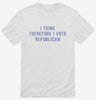 I Think Therefore I Vote Republican Shirt 666x695.jpg?v=1700634103