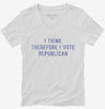 I Think Therefore I Vote Republican Womens Vneck Shirt 666x695.jpg?v=1700634103