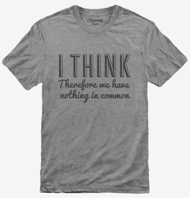 I Think T-Shirt