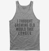 I Thought Growing Old Would Take Longer Tank Top 666x695.jpg?v=1700416985