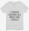 I Thought Growing Old Would Take Longer Womens Vneck Shirt 666x695.jpg?v=1700416985