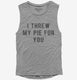 I Threw My Pie For You grey Womens Muscle Tank