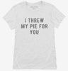 I Threw My Pie For You Womens Shirt 666x695.jpg?v=1700633955
