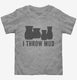 I Throw Mud Funny Pottery grey Toddler Tee