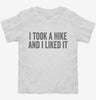 I Took A Hike And I Liked It Toddler Shirt 666x695.jpg?v=1700398968