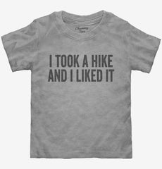 I Took A Hike And I Liked It Toddler Shirt