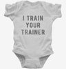 I Train Your Trainer Infant Bodysuit 666x695.jpg?v=1700633817
