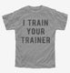 I Train Your Trainer  Youth Tee
