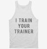 I Train Your Trainer Tanktop 666x695.jpg?v=1700633817