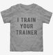 I Train Your Trainer  Toddler Tee