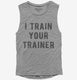 I Train Your Trainer  Womens Muscle Tank