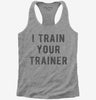 I Train Your Trainer Womens Racerback Tank Top 666x695.jpg?v=1700633817