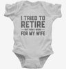 I Tried To Retire But Now I Work For My Wife Infant Bodysuit 666x695.jpg?v=1700327102
