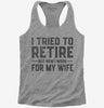 I Tried To Retire But Now I Work For My Wife Womens Racerback Tank Top 666x695.jpg?v=1700327102