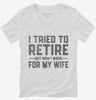 I Tried To Retire But Now I Work For My Wife Womens Vneck Shirt 666x695.jpg?v=1700327102