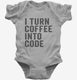 I Turn Coffee Into Code Funny Programming  Infant Bodysuit