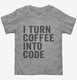I Turn Coffee Into Code Funny Programming  Toddler Tee