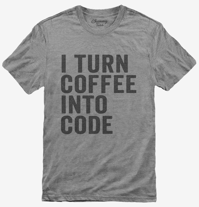 I Turn Coffee Into Code Funny Programming T-Shirt