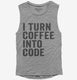 I Turn Coffee Into Code Funny Programming  Womens Muscle Tank