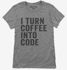I Turn Coffee Into Code Funny Programming Womens