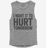 I Want It To Hurt Tomorrow Womens Muscle Tank Top 666x695.jpg?v=1700412282