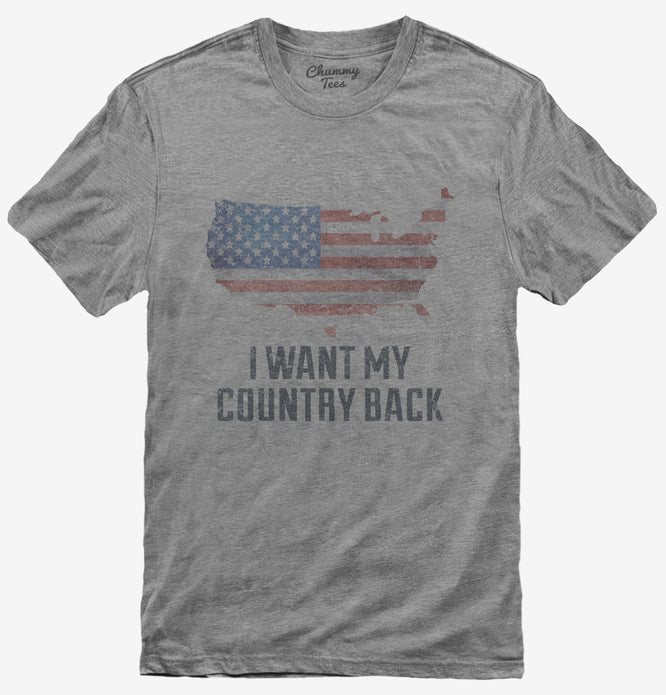 I Want My Country Back T-Shirt