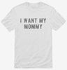 I Want My Mommy Shirt 666x695.jpg?v=1700632774