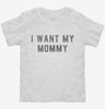 I Want My Mommy Toddler Shirt 666x695.jpg?v=1700632774