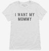 I Want My Mommy Womens Shirt 666x695.jpg?v=1700632774