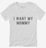 I Want My Mommy Womens Vneck Shirt 666x695.jpg?v=1700632774