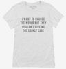 I Want To Change The World But They Wouldnt Give Me The Source Code Womens Shirt 666x695.jpg?v=1700632732