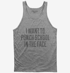 I Want To Punch School In The Face Tank Top