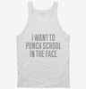 I Want To Punch School In The Face Tanktop 666x695.jpg?v=1700548158