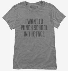 I Want To Punch School In The Face Womens T-Shirt