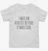 I Was An Atheist Before It Was Cool Toddler Shirt 666x695.jpg?v=1700548109