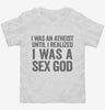 I Was An Atheist Until I Realized I Was A Sex God Toddler Shirt 666x695.jpg?v=1700412242