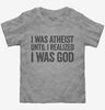 I Was Atheist Until I Realized I Am God Toddler