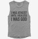 I Was Atheist Until I Realized I Am God  Womens Muscle Tank