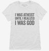 I Was Atheist Until I Realized I Am God Womens Shirt 666x695.jpg?v=1700412189