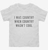 I Was Country When Country Wasnt Cool Toddler Shirt 666x695.jpg?v=1700632639