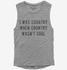 I Was Country When Country Wasnt Cool Womens Muscle Tank Top 666x695.jpg?v=1700632639