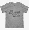 I Was Deplorable Before It Was Cool Toddler