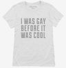 I Was Gay Before It Was Cool Womens Shirt 666x695.jpg?v=1700503292