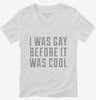 I Was Gay Before It Was Cool Womens Vneck Shirt 666x695.jpg?v=1700503292